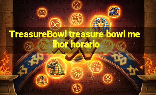 TreasureBowl treasure bowl melhor horario