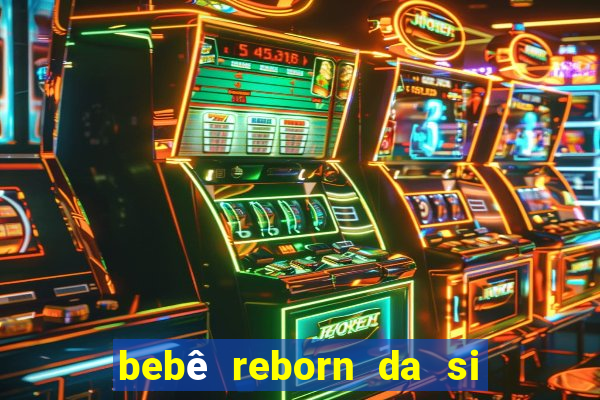 bebê reborn da si fortuna barato