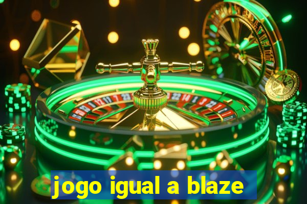 jogo igual a blaze