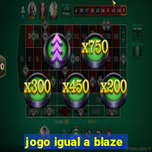 jogo igual a blaze