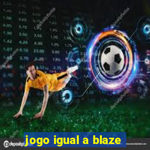 jogo igual a blaze