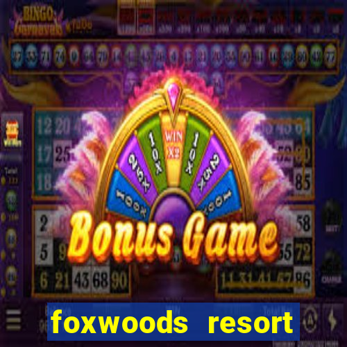 foxwoods resort casino mashantucket connecticut