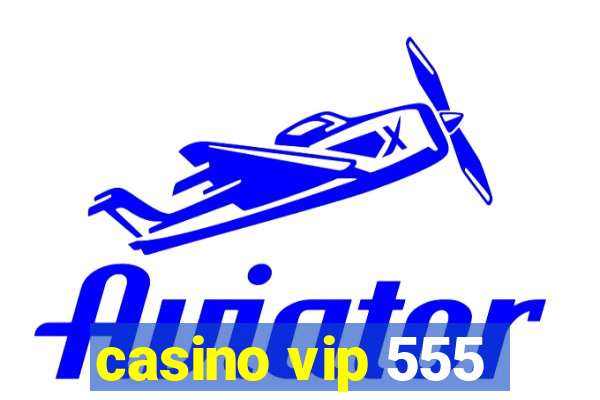 casino vip 555