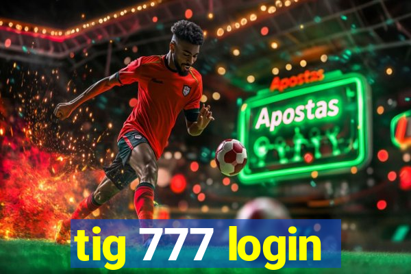 tig 777 login