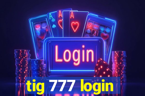 tig 777 login