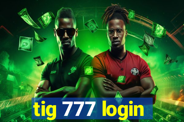 tig 777 login