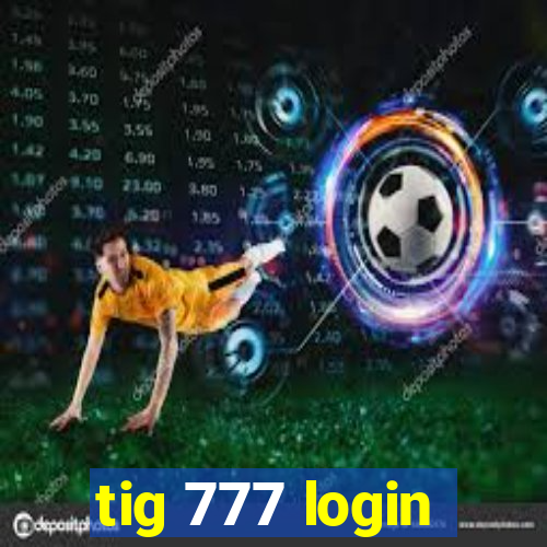 tig 777 login