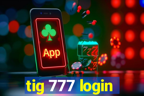 tig 777 login