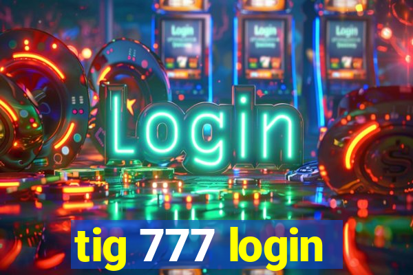 tig 777 login