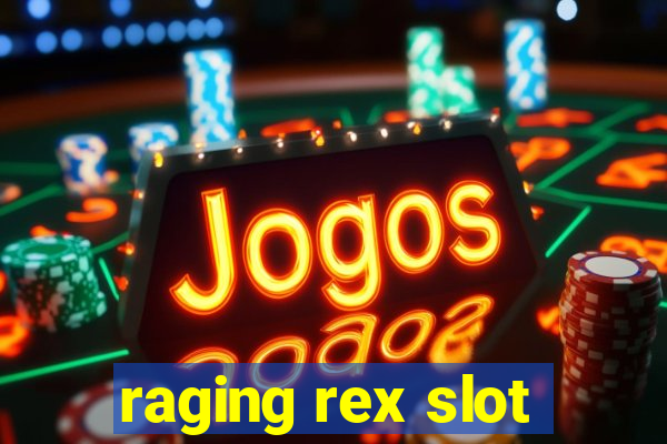 raging rex slot