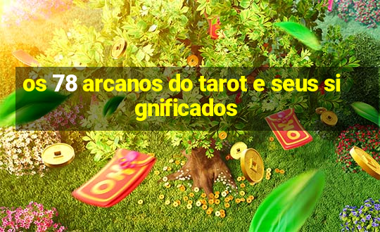 os 78 arcanos do tarot e seus significados