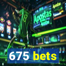 675 bets