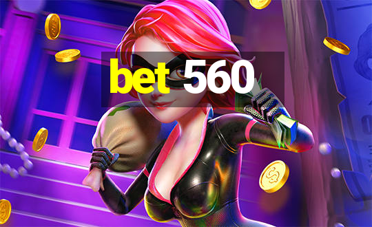 bet 560