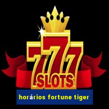 horários fortune tiger