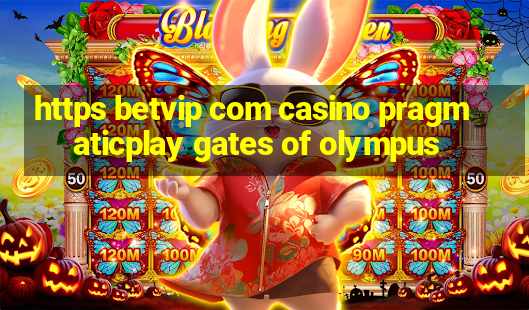 https betvip com casino pragmaticplay gates of olympus