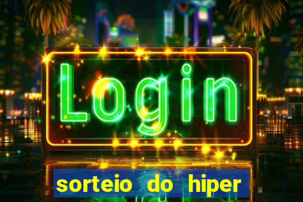 sorteio do hiper cap de hoje ao vivo