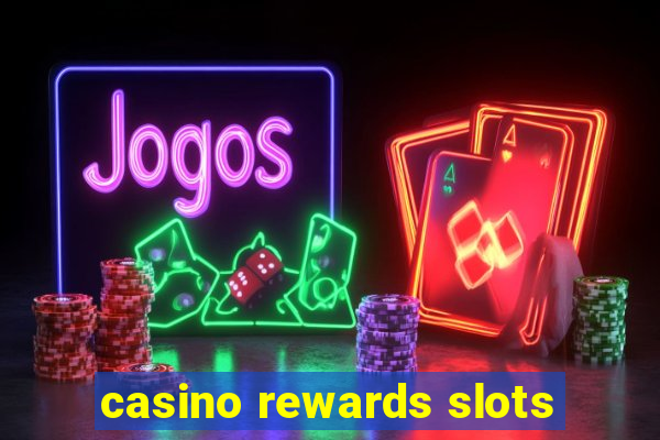 casino rewards slots