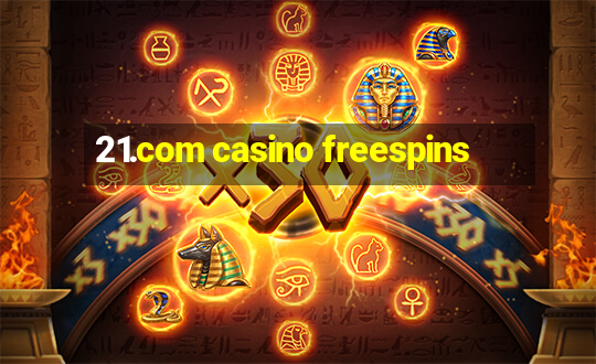 21.com casino freespins