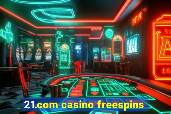 21.com casino freespins