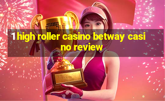 1 high roller casino betway casino review