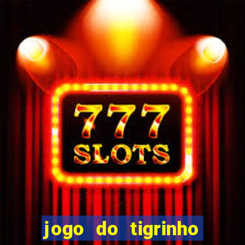 jogo do tigrinho bonus gratis