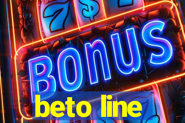 beto line