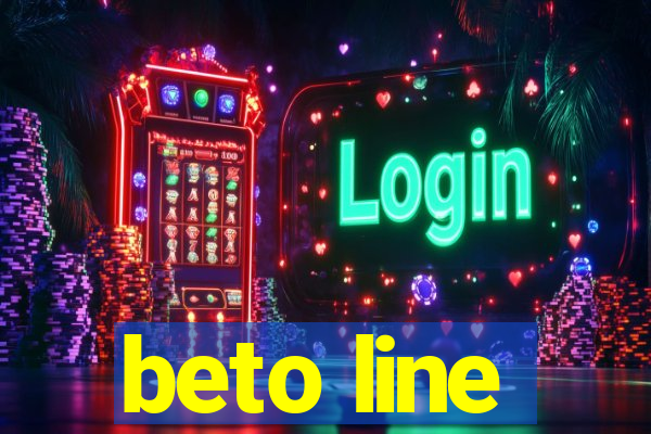 beto line