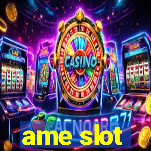 ame slot