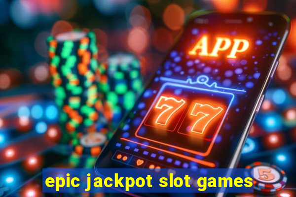 epic jackpot slot games