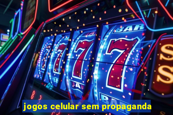 jogos celular sem propaganda