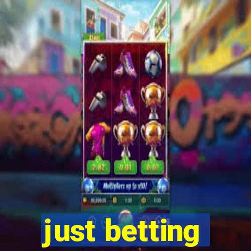 just betting