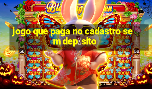 jogo que paga no cadastro sem dep贸sito