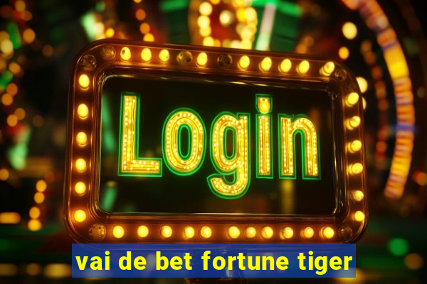 vai de bet fortune tiger