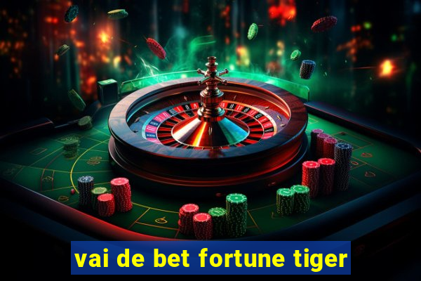 vai de bet fortune tiger