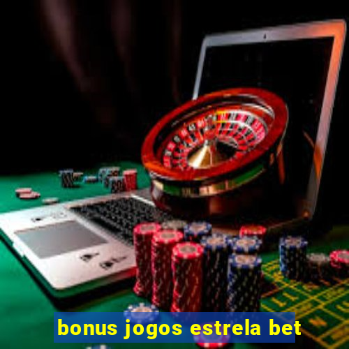 bonus jogos estrela bet