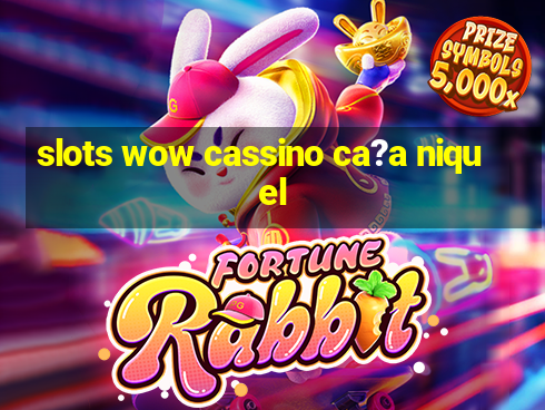 slots wow cassino ca?a niquel