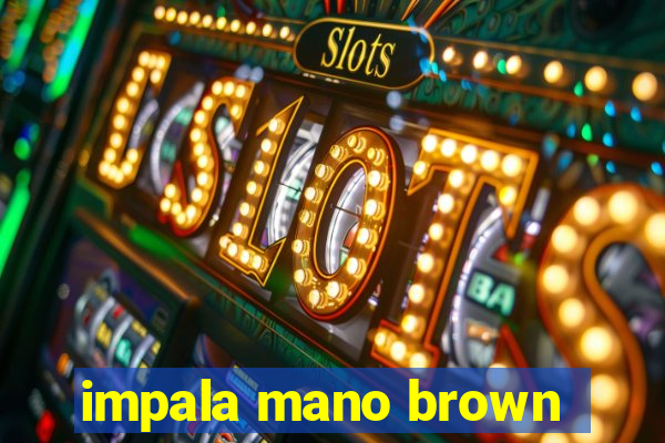 impala mano brown