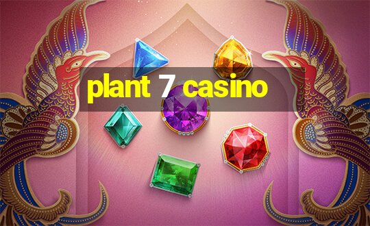 plant 7 casino