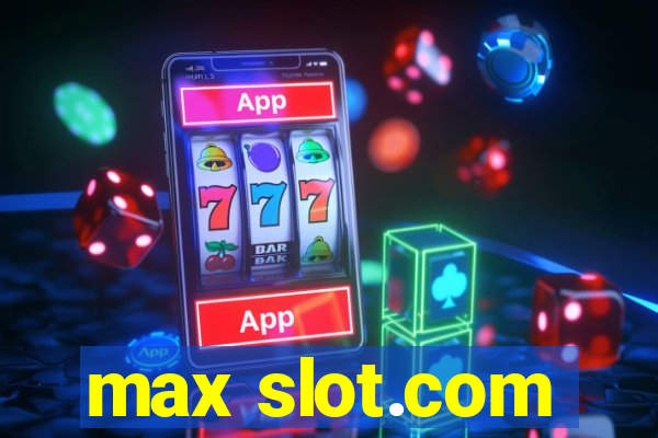 max slot.com