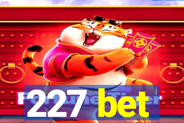 227 bet