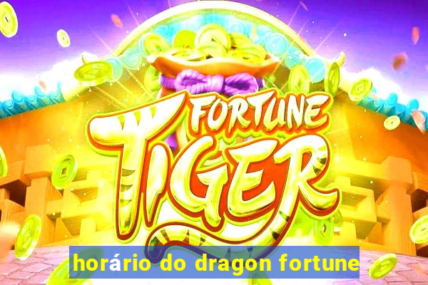 horário do dragon fortune