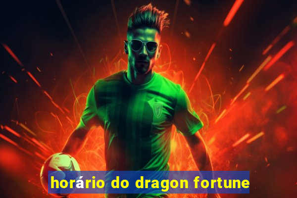 horário do dragon fortune