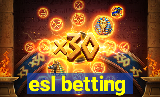 esl betting