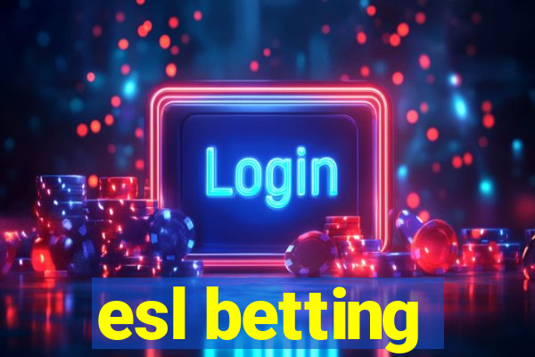 esl betting