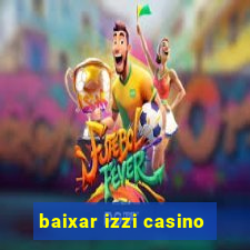 baixar izzi casino