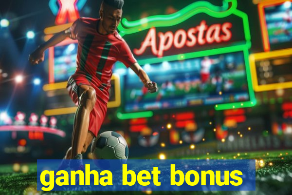 ganha bet bonus