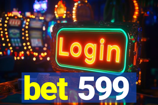 bet 599