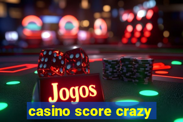 casino score crazy