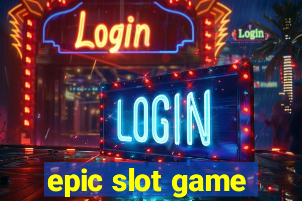 epic slot game