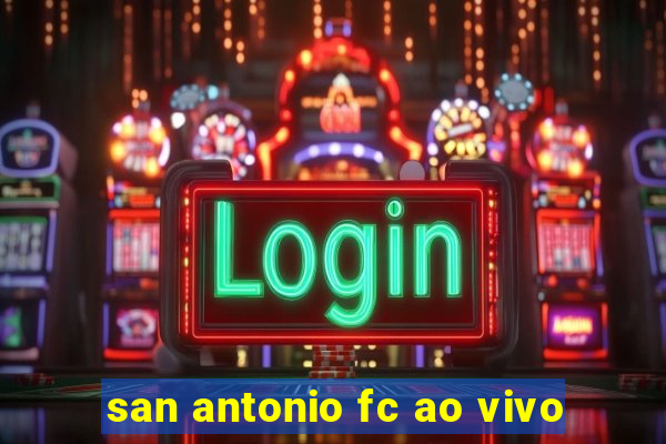 san antonio fc ao vivo